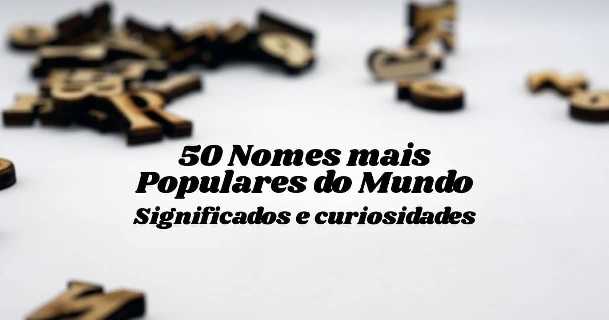 50 nomes mais populares do mundo